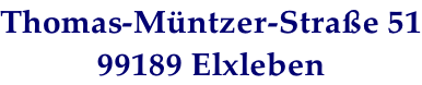 Thomas-Müntzer-Straße 51 99189 Elxleben
